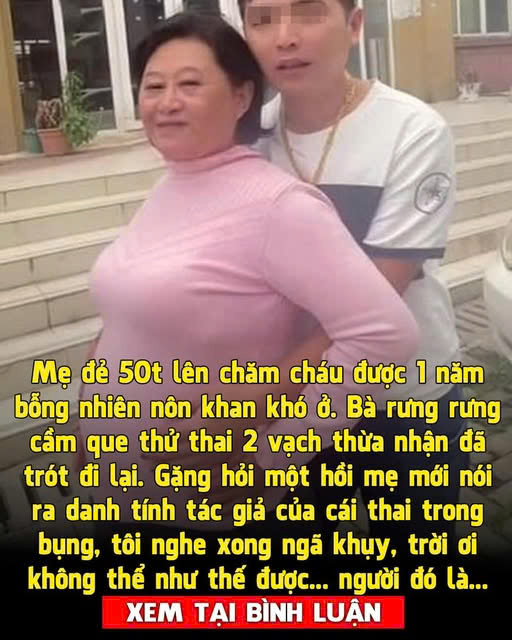 Mẹđẻ lên trông cháu bỗng nhiên thông báo có bầu, tôi ngã ngửa khi biết tác giả bàothai