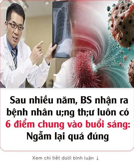 Sau nhiều năm, BS nhận ra bệnh nhân u;ng th;ư luôn có 6 điểm chung vào buổi sáng: Ngẫm lại quá đúng